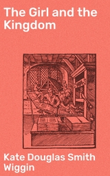 The Girl and the Kingdom - Kate Douglas Smith Wiggin