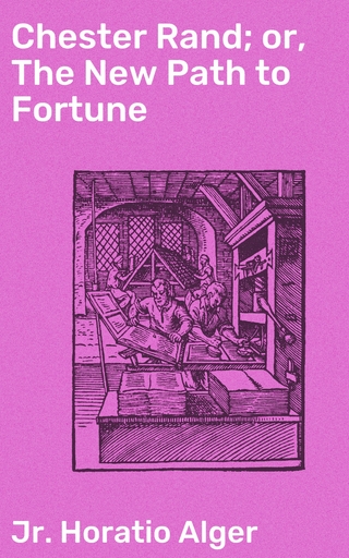 Chester Rand; or, The New Path to Fortune