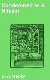 Condemned as a Nihilist - G. A. Henty