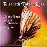 Jedes Ende ist ein strahlender Beginn - Elisabeth K&uuml;bler-Ross
