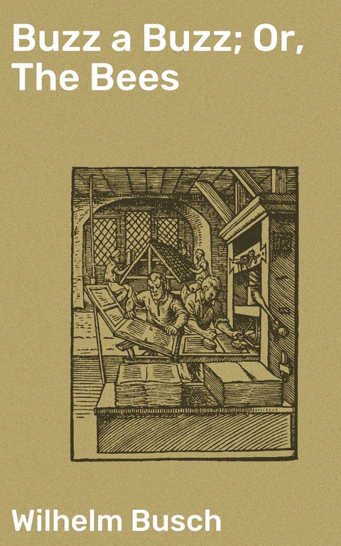 Buzz a Buzz; Or, The Bees - Wilhelm Busch