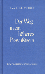 Der Weg in ein h&ouml;heres Bewusstsein - Eva Bell-Werber