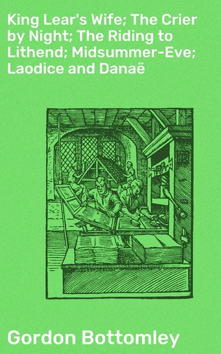 King Lear's Wife; The Crier by Night; The Riding to Lithend; Midsummer-Eve; Laodice and Danaë