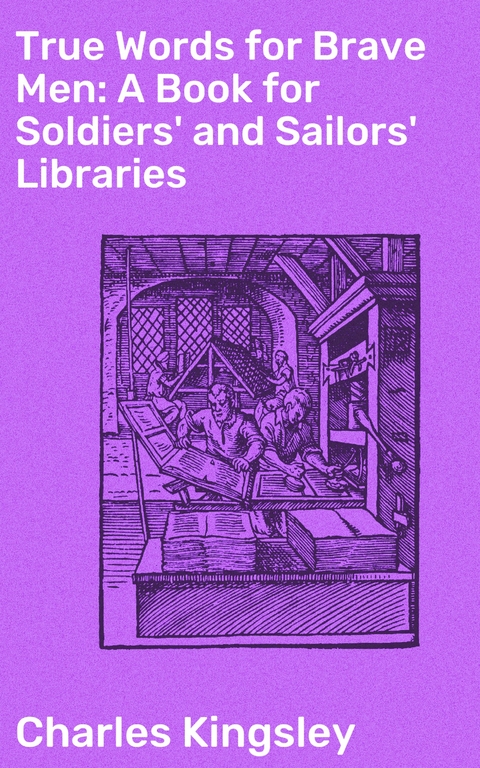 True Words for Brave Men: A Book for Soldiers' and Sailors' Libraries - Charles Kingsley