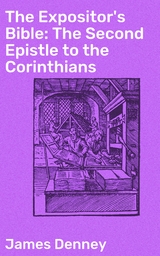The Expositor's Bible: The Second Epistle to the Corinthians - James Denney