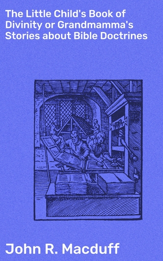 The Little Child's Book of Divinity or Grandmamma's Stories about Bible Doctrines