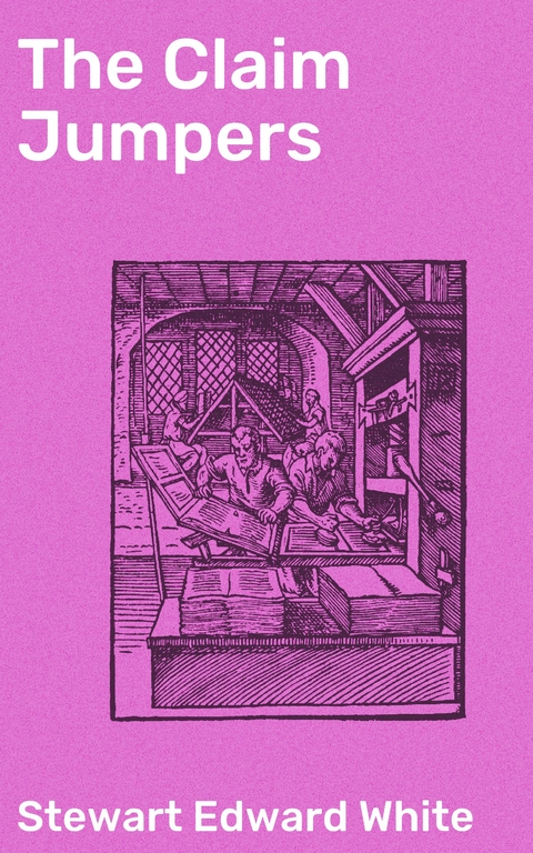 The Claim Jumpers - Stewart Edward White