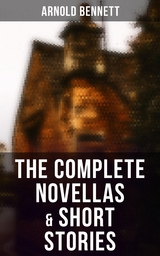 The Complete Novellas & Short Stories - Arnold Bennett