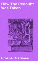 How The Redoubt Was Taken - Prosper M&eacute;rim&eacute;e