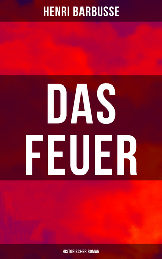 Das Feuer: Historischer Roman