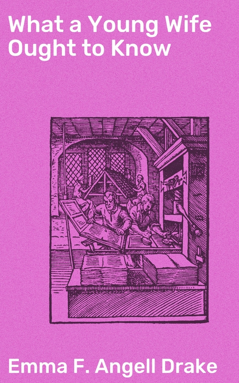 What a Young Wife Ought to Know - Emma F. Angell Drake