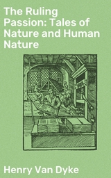 The Ruling Passion: Tales of Nature and Human Nature - Henry Van Dyke