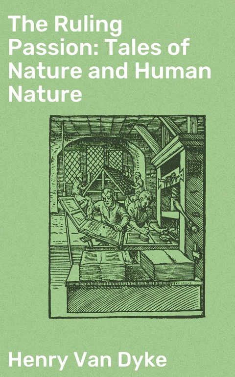 The Ruling Passion: Tales of Nature and Human Nature - Henry Van Dyke