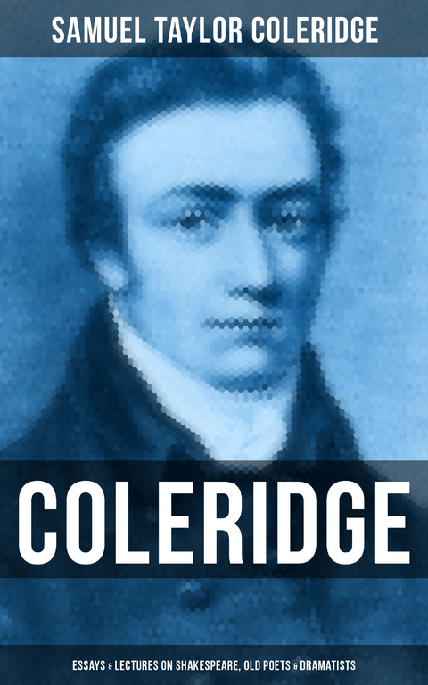 COLERIDGE: Essays & Lectures on Shakespeare, Old Poets & Dramatists - Samuel Taylor Coleridge