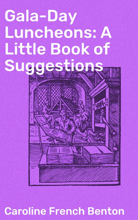 Gala-Day Luncheons: A Little Book of Suggestions - Caroline French Benton