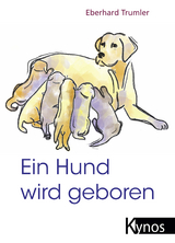 Ein Hund wird geboren - Eberhard Trumler