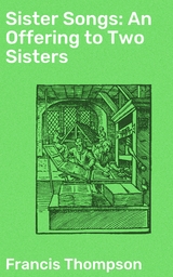 Sister Songs: An Offering to Two Sisters - Francis Thompson