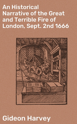 An Historical Narrative of the Great and Terrible Fire of London, Sept. 2nd 1666
