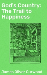God's Country: The Trail to Happiness - James Oliver Curwood