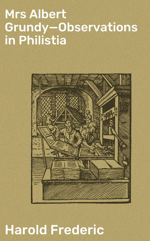 Mrs Albert Grundy&mdash;Observations in Philistia - Harold Frederic