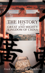 The History of the Great and Mighty Kingdom of China - Juan Gonz&aacute;lez de Mendoza