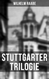 Stuttgarter Trilogie -  Wilhelm Raabe