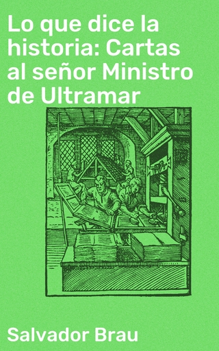 Lo que dice la historia: Cartas al señor Ministro de Ultramar