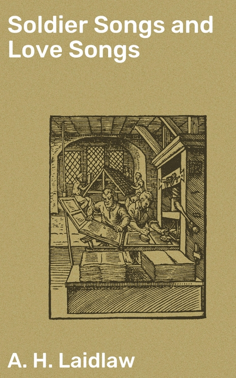 Soldier Songs and Love Songs - A. H. Laidlaw