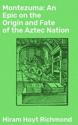 Montezuma: An Epic on the Origin and Fate of the Aztec Nation - Hiram Hoyt Richmond