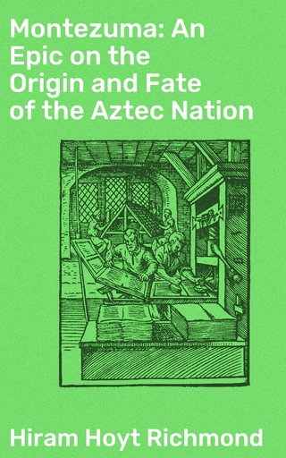 Montezuma: An Epic on the Origin and Fate of the Aztec Nation