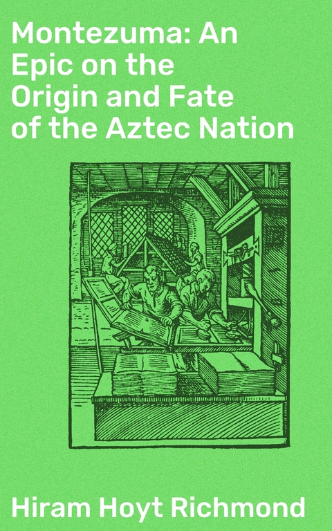 Montezuma: An Epic on the Origin and Fate of the Aztec Nation - Hiram Hoyt Richmond