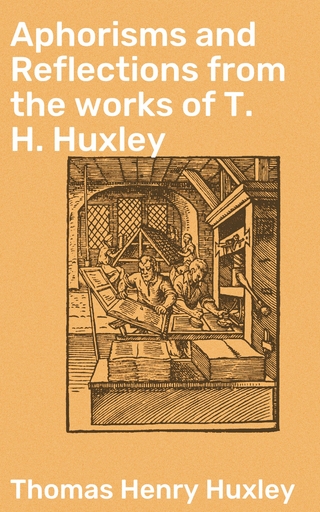 Aphorisms and Reflections from the works of T. H. Huxley