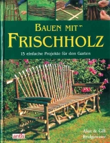 Bauen mit Frischholz - Alan Bridgewater, Gill Bridgewater