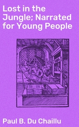 Lost in the Jungle; Narrated for Young People - Paul B. Du Chaillu