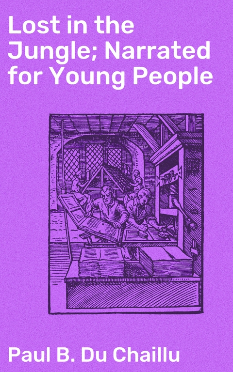 Lost in the Jungle; Narrated for Young People - Paul B. Du Chaillu