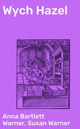 Wych Hazel - Anna Bartlett Warner, Susan Warner