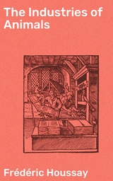 The Industries of Animals - Fr&eacute;d&eacute;ric Houssay