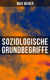 Soziologische Grundbegriffe - Max Weber