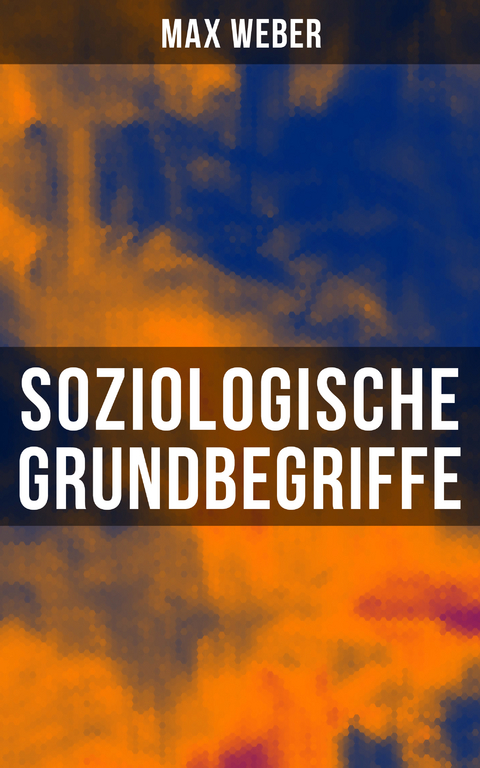 Soziologische Grundbegriffe - Max Weber