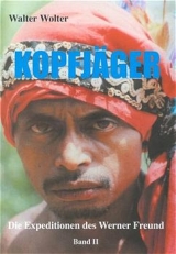 Die Expeditionen des Werner Freund / Kopfj&auml;ger - Walter Wolter