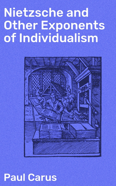 Nietzsche and Other Exponents of Individualism - Paul Carus