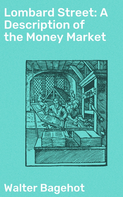 Lombard Street: A Description of the Money Market - Walter Bagehot