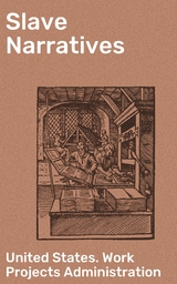 Slave Narratives -  United States. Work Projects Administration