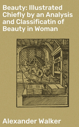 Beauty: Illustrated Chiefly by an Analysis and Classificatin of Beauty in Woman