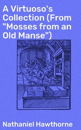 A Virtuoso's Collection (From "Mosses from an Old Manse") - Nathaniel Hawthorne