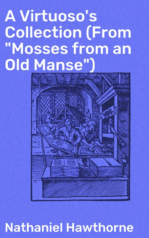 A Virtuoso's Collection (From "Mosses from an Old Manse") - Nathaniel Hawthorne