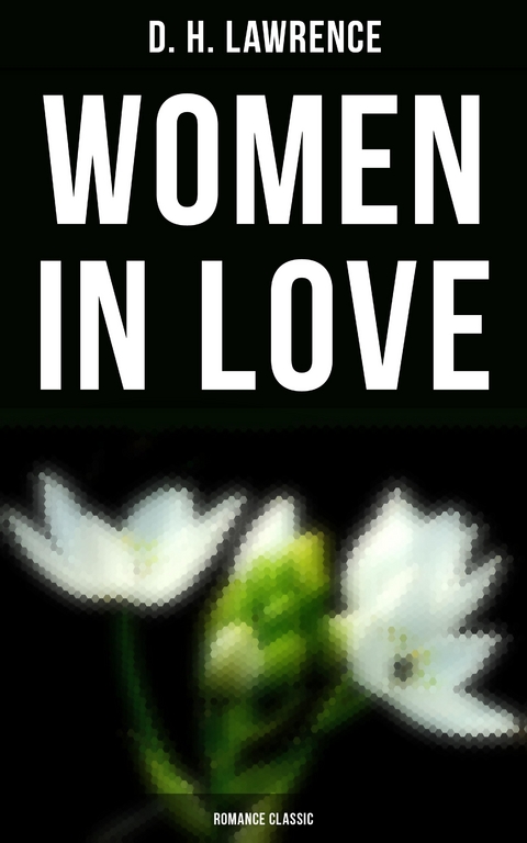 Women in Love (Romance Classic) - D. H. Lawrence