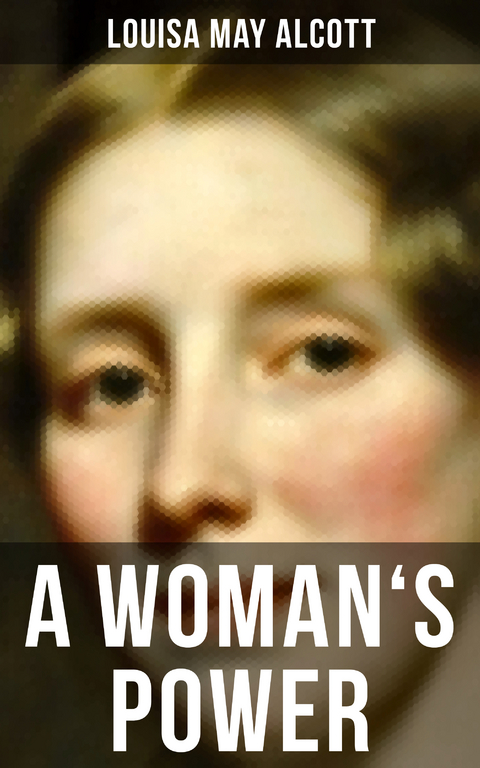 A WOMAN'S POWER - Louisa May Alcott
