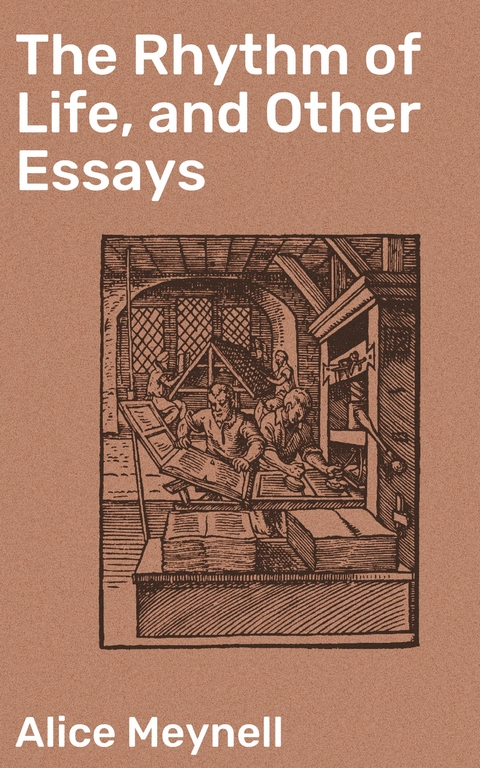 The Rhythm of Life, and Other Essays - Alice Meynell