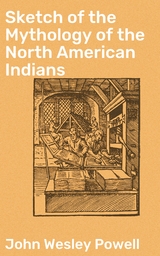Sketch of the Mythology of the North American Indians - John Wesley Powell